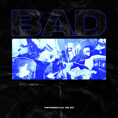 Bad (feat. NIK $IX)/THEYMASKD