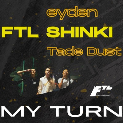 シングル/MY TURN (feat. eyden & Tade Dust)/FTL SHINKI & Thlive