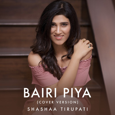 Bairi Piya (Cover Version)/Shashaa Tirupati／Ismail Darbar