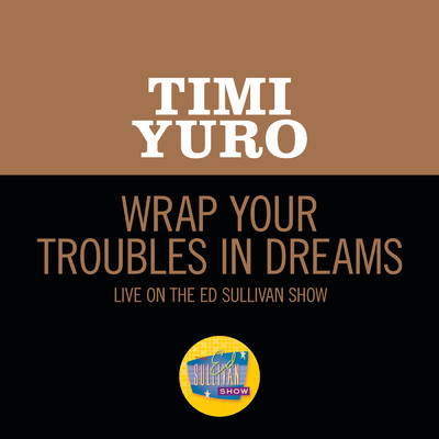Wrap Your Troubles In Dreams (Live On The Ed Sullivan Show, February 18, 1962)/ティミー・ユーロー
