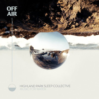 OFFAIR: Music For Water/Highland Park Sleep Collective／OFFAIR