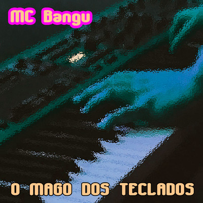 O Mago Dos Teclados/MC Bangu