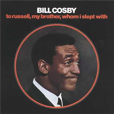 To Russell, My Brother, Whom I Slept With/Bill Cosby
