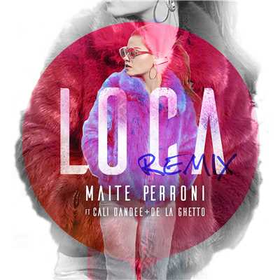 シングル/Loca (feat. Cali y El Dandee, De La Ghetto) [Remix]/Maite Perroni