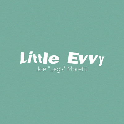 Little Evvy/Joe ”Legs” Moretti