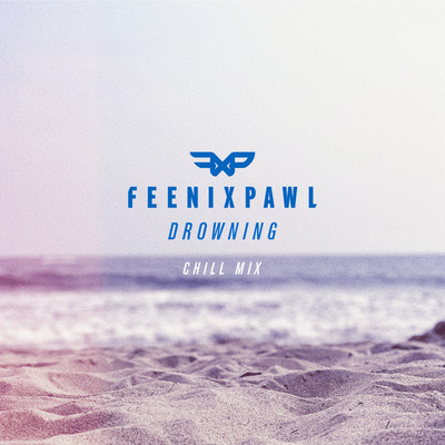 シングル/Drowning (Chill Mix)/Feenixpawl