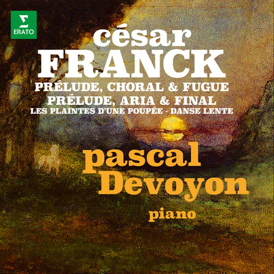 Franck: Prelude, choral et fugue, Prelude, aria et final, Les plaintes d'une poupee & Danse lente/Pascal Devoyon