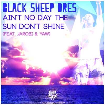 Ain't No Day the Sun Don't Shine (feat. Jarobi & Yaw)/Black Sheep Dres