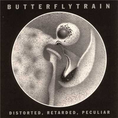 Distorted, Retarded, Peculiar/Butterfly Train