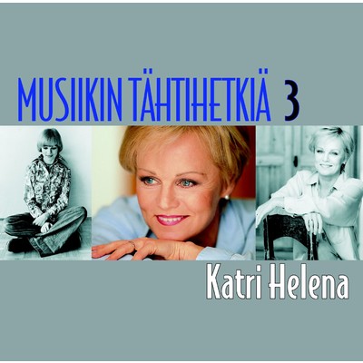 Musiikin tahtihetkia 3 - Katri Helena/Katri Helena