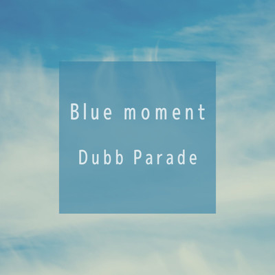 Blue moment/Dubb Parade