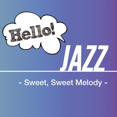 アルバム/Hello！ Jazz - Sweet, Sweet Melody -/Various Artists