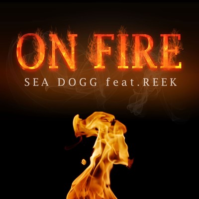 シングル/ON FIRE (feat. REEK)/SEA DOGG