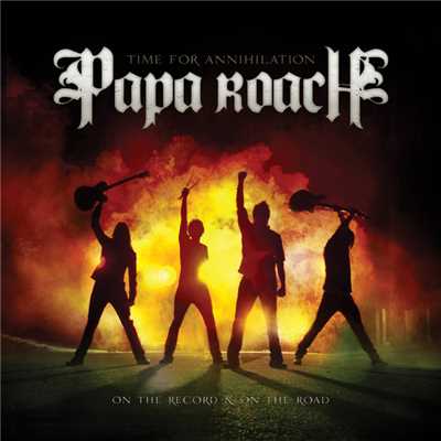 Time For Annihilation... On The Record And On The Road/Papa Roach