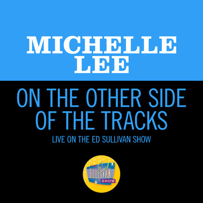 シングル/On The Other Side Of The Tracks (Live On The Ed Sullivan Show, February 4, 1968)/Michele Lee