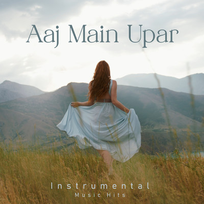 シングル/Aaj Main Upar (From ”Khamoshi - The Musical” ／ Instrumental Music Hits)/Jatin- Lalit／Shafaat Ali