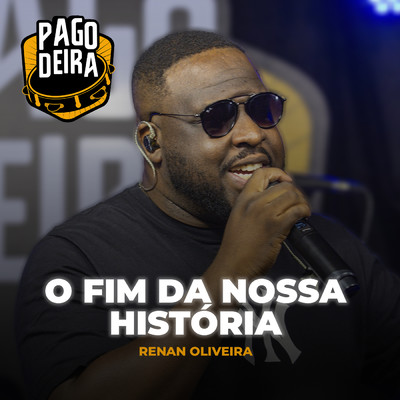 O Fim Da Nossa Historia/Pagodeira／Renan Oliveira