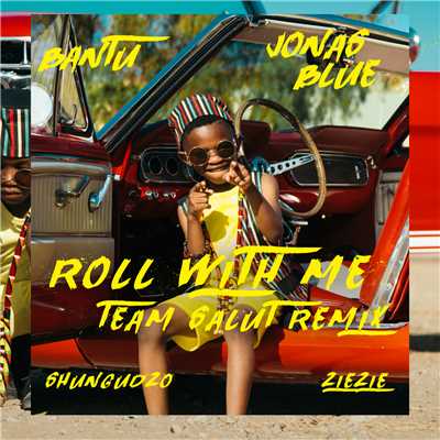 Roll With Me (featuring Shungudzo, ZieZie／Team Salut Remix)/バントゥー／ジョナス・ブルー