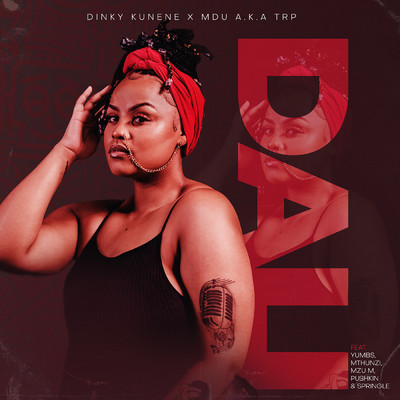 DALI (feat. Yumbs, Mthunzi, Mzu M, Pushkin, Springle)/Dinky Kunene & MDU aka TRP