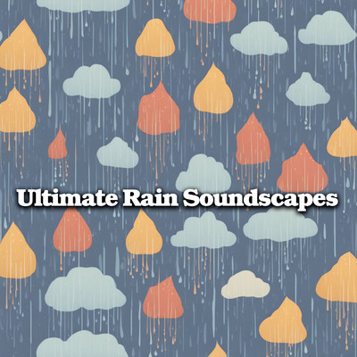 アルバム/Ultimate Rain Soundscapes: Nature's Relaxing Rainfall for Meditation, Focus, and Tranquil Sleep/Father Nature Sleep Kingdom