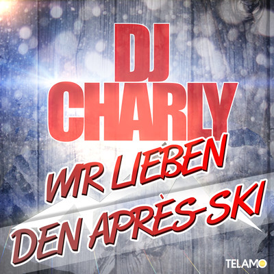 Wir lieben den Apres Ski/DJ Charly