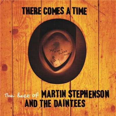 There Comes A Time - The Best Of Martin Stephenson And The Daintees/Martin Stephenson And The Daintees