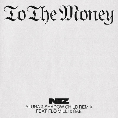 シングル/To The Money (Aluna & Shadow Child Remix) feat.Flo Milli,8AE/NEZ