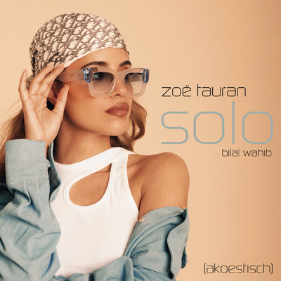 Solo (Explicit) (featuring Bilal Wahib／Akoestisch)/Zoe Tauran