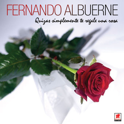 Quizas Simplemente Te Regale Una Rosa/Fernando Albuerne