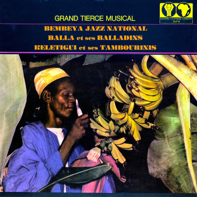 Grand tierce musical/Keletigui et ses Tambourinis／Balla et ses Balladins／Bembeya Jazz National