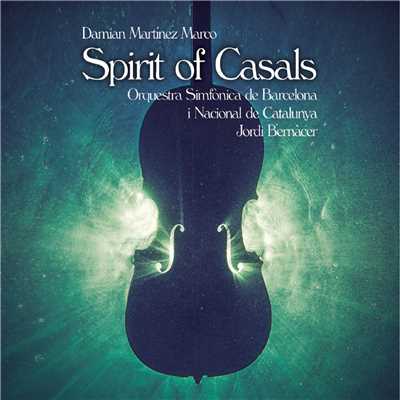 Spirit of Casals/Damian Martinez Marco & Orquesta Sinfonica de Barcelona i Nacional de Catalunya
