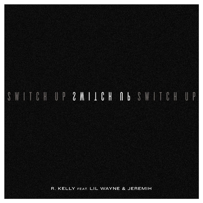 シングル/Switch Up feat.Lil Wayne,Jeremih/R. Kelly