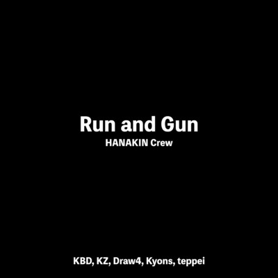 Run and Gun (feat. KBD, KZ, Draw4, Kyons & teppei)/華金クルー