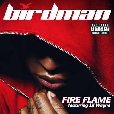 Fire Flame (featuring Lil Wayne／Explicit Version)/バードマン