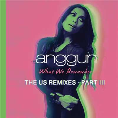 What We Remember (THE US REMIXES PART III)/アングン