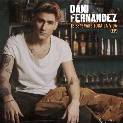 Te esperare toda la vida (EP)/Dani Fernandez