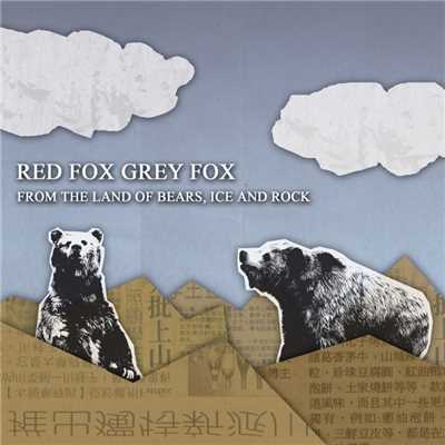 From The Land Of Bears, Ice and Rock/Red Fox Grey Fox
