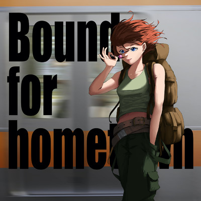 Bound for hometown/いもと。