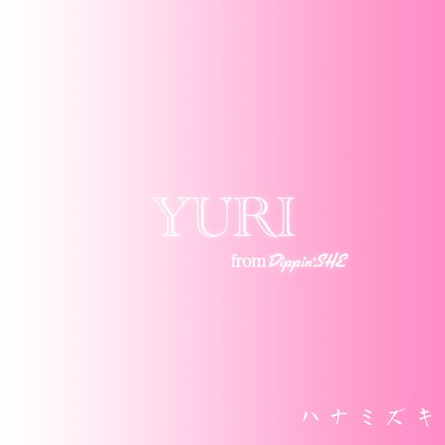 YURI(Dippin'SHE)