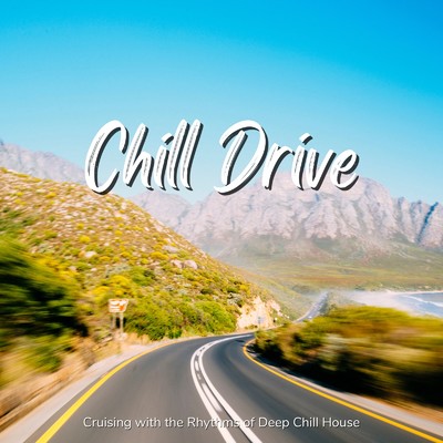 アルバム/Chill Drive - Deep Chill Houseのクールなリズムで楽しむドライブ/Cafe lounge resort