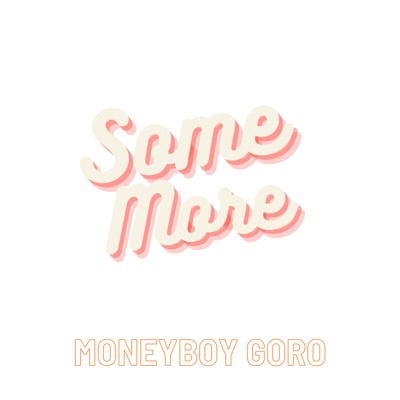 Some More/MoneyBoy GORO