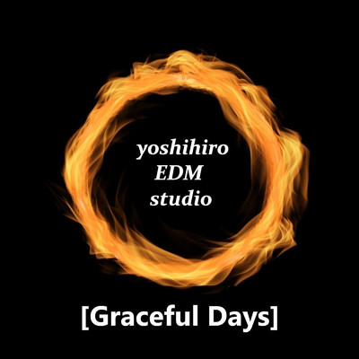 Graceful Days/yoshihiro EDM studio