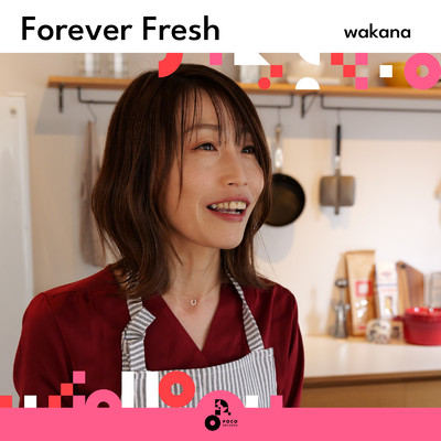 Forever Fresh/wakana