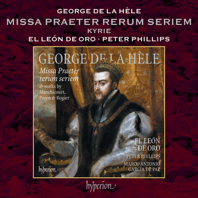 La Hele: Missa Praeter rerum seriem - I. Kyrie/El Leon de Oro／Peter Phillips
