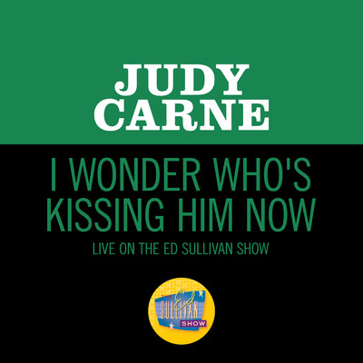 I Wonder Who's Kissing Him Now (Live On The Ed Sullivan Show, January 17, 1971)/Judy Carne