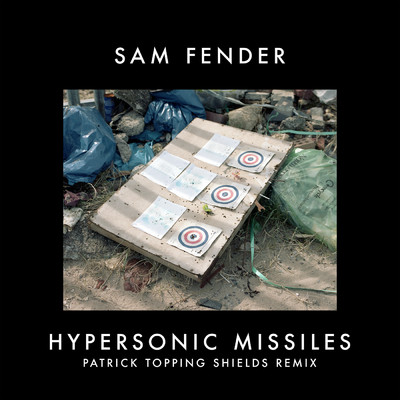 Hypersonic Missiles (Patrick Topping Shields Remix)/サム・フェンダー