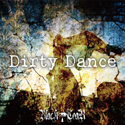 シングル/Dirty Dance/BlacK TeaR