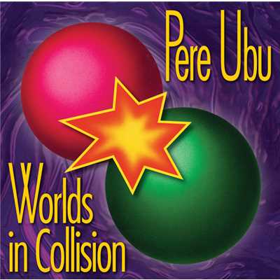 Worlds In Collision/Pere Ubu