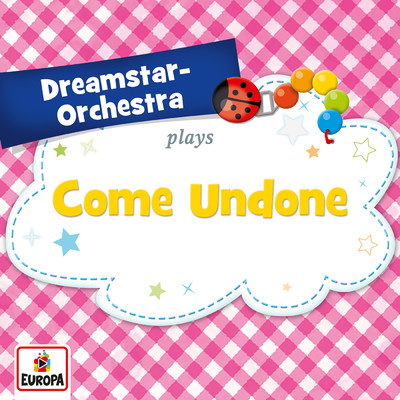 Come Undone/Dreamstar Orchestra