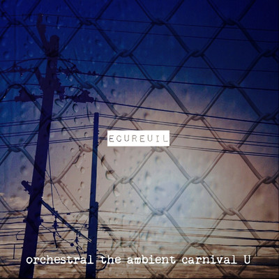ECUREUIL/orchestral the ambient carnival U